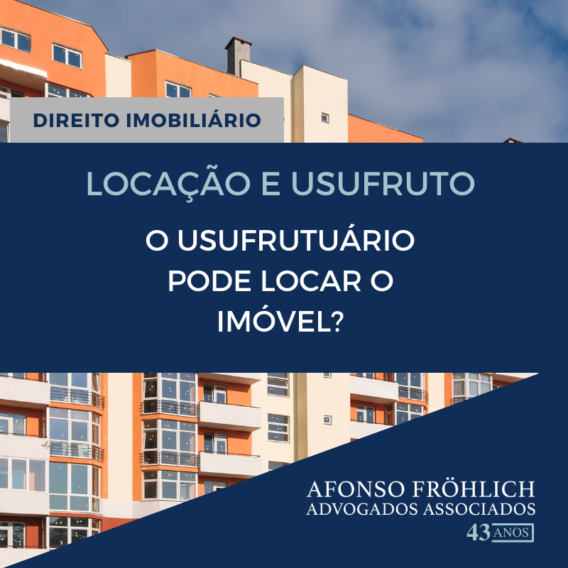 Locação e Usufruto: o usufrutuário pode locar o imóvel?